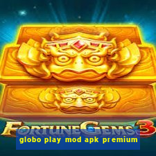 globo play mod apk premium